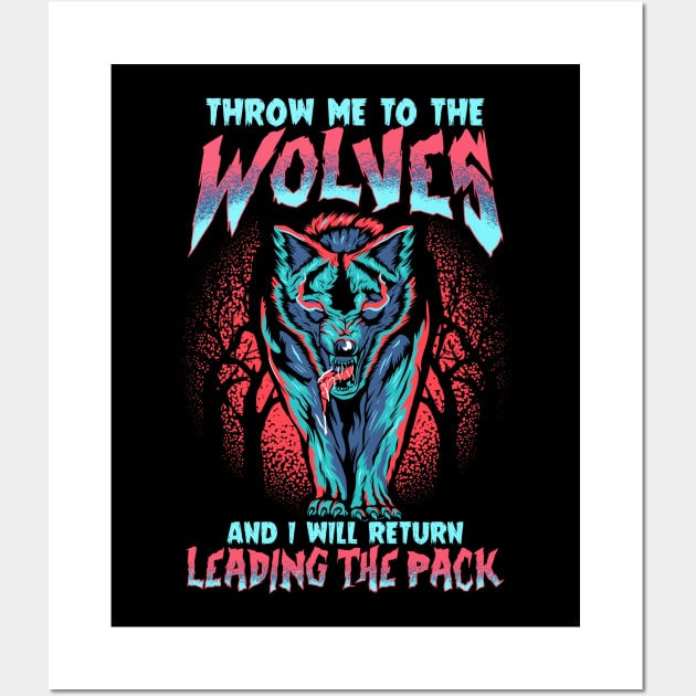 Throw Me To The Wolves and I Will Lead The Pack Wall Art by theperfectpresents